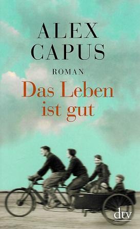 Capus, Das Leben ist gut.