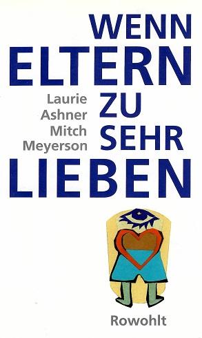 Ashner/Meyerson, Wenn Eltern zu sehr lieben.