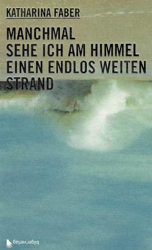 Faber, Manchmal sehe ich am Himmel einen endlos weiten Strand.