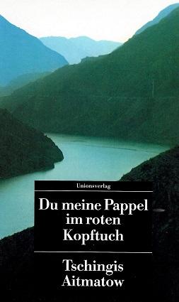 Ajtmatov, Du meine Pappel im roten Kopftuch.