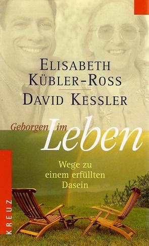 Kübler-Ross/Kessler, Geborgen im Leben.