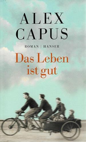Capus, Das Leben ist gut.