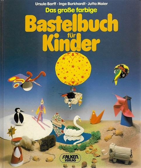 Barff/Burkhardt/Maier, Das grosse farbige Bastelbuch für Kinder.