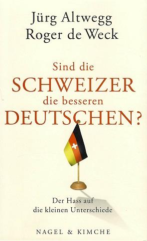Altwegg/de Weck, Sind die Schweizer die besseren Deutschen?