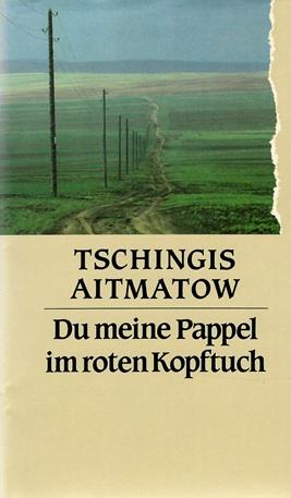 Aitmatow, Du meine Pappel im roten Kopftuch.
