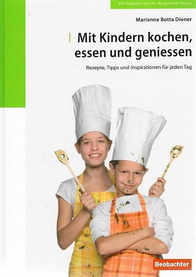Botta Diener, Mit Kindern kochen, essen und geniessen.