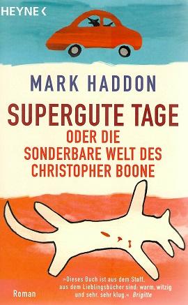 Haddon, Supergute Tage oder die sonderbare Welt des Christopher Boone.