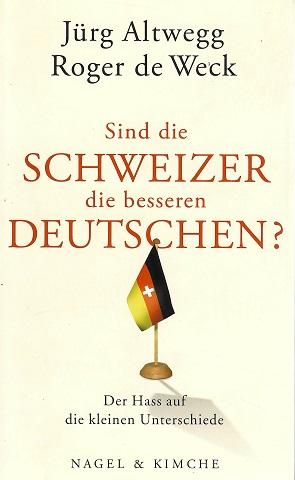 Altwegg/de Weck, Sind die Schweizer die besseren Deutschen?.