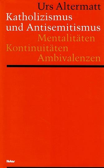 Altermatt, Katholizismus und Antisemitismus.