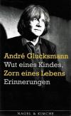Glucksmann, Wut eines Kindes, Zorn eines Lebens.