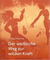 Francia, Der weibliche Weg zur wilden Kraft