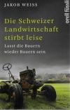 Weiss, Die Schweizer Landwirtschaft stirbt leise.