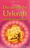 Thiel, Die weibliche Urkraft wiedererwecken